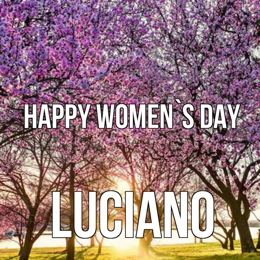 Greetings card с именем, Luciano happy women`s day международный женский день Greetings with text for free download 